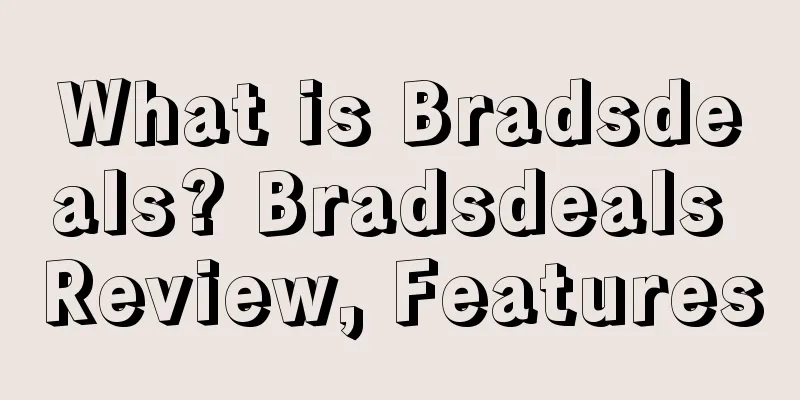 What is Bradsdeals? Bradsdeals Review, Features