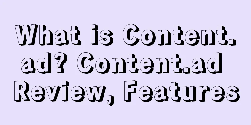 What is Content.ad? Content.ad Review, Features