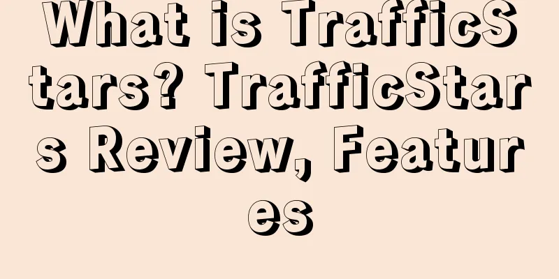 What is TrafficStars? TrafficStars Review, Features