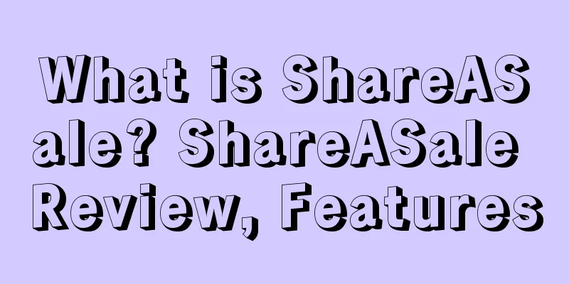 What is ShareASale? ShareASale Review, Features