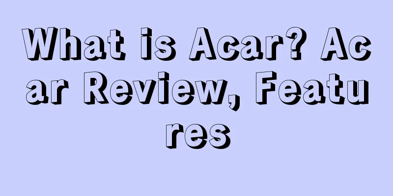 What is Acar? Acar Review, Features