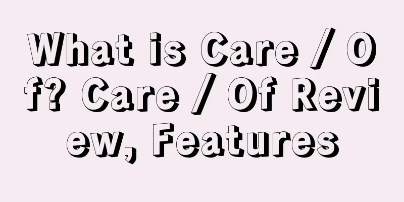 What is Care / Of? Care / Of Review, Features