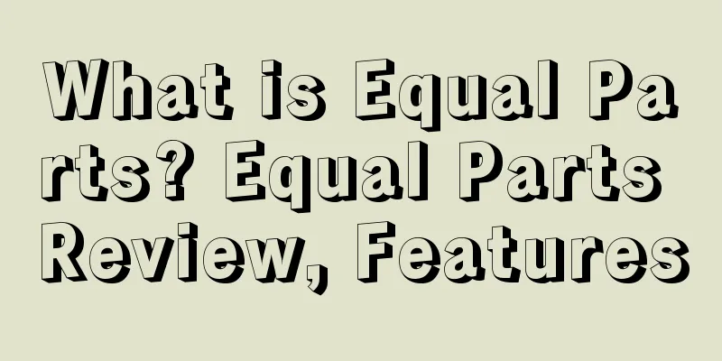 What is Equal Parts? Equal Parts Review, Features