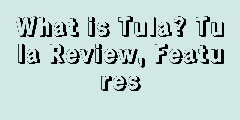 What is Tula? Tula Review, Features