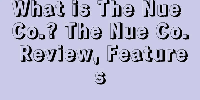 What is The Nue Co.? The Nue Co. Review, Features