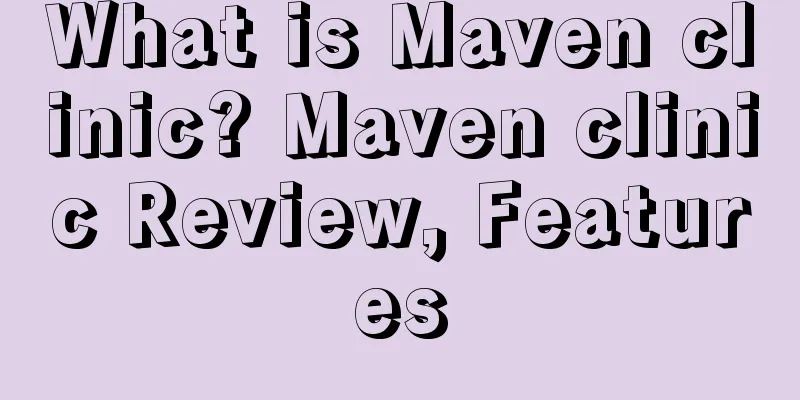 What is Maven clinic? Maven clinic Review, Features