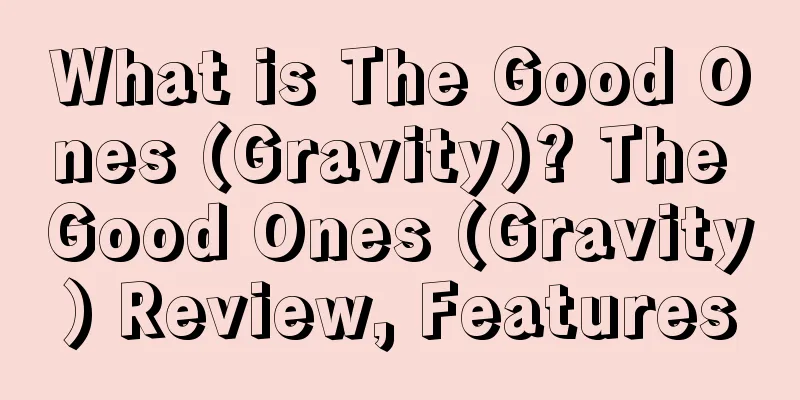 What is The Good Ones (Gravity)? The Good Ones (Gravity) Review, Features