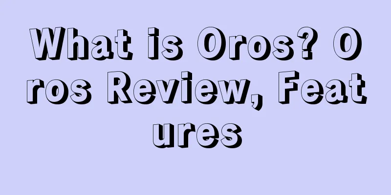 What is Oros? Oros Review, Features