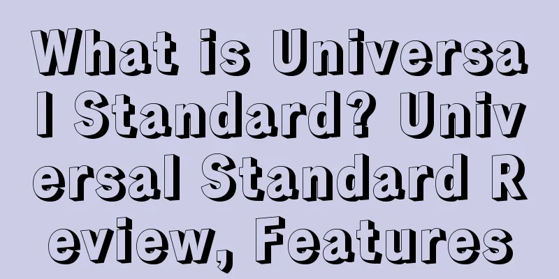 What is Universal Standard? Universal Standard Review, Features