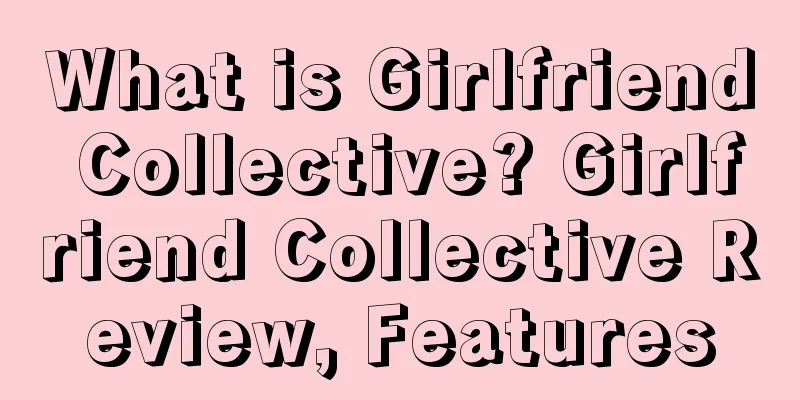 What is Girlfriend Collective? Girlfriend Collective Review, Features