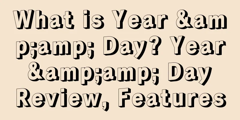 What is Year &amp; Day? Year &amp; Day Review, Features