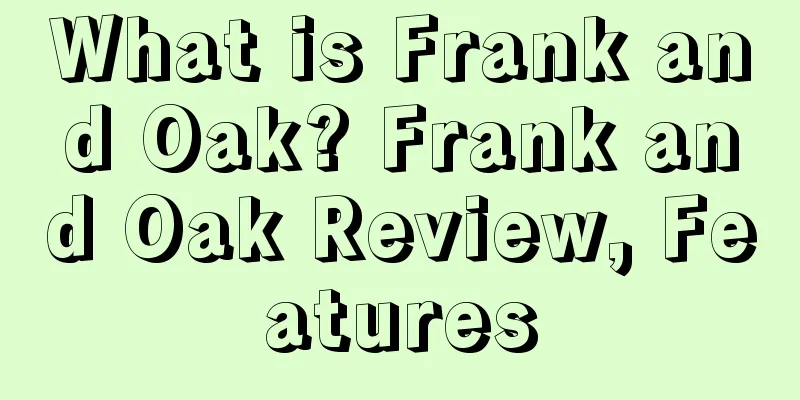 What is Frank and Oak? Frank and Oak Review, Features
