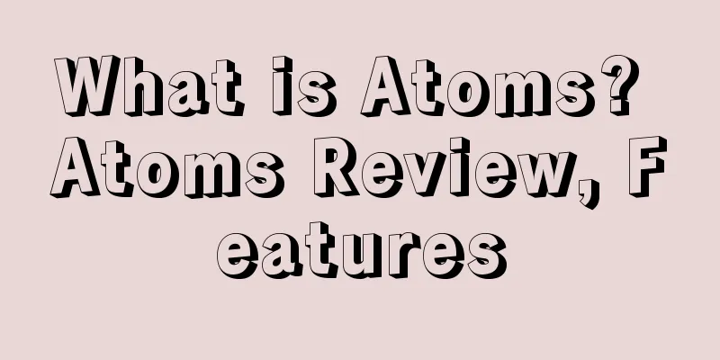 What is Atoms? Atoms Review, Features