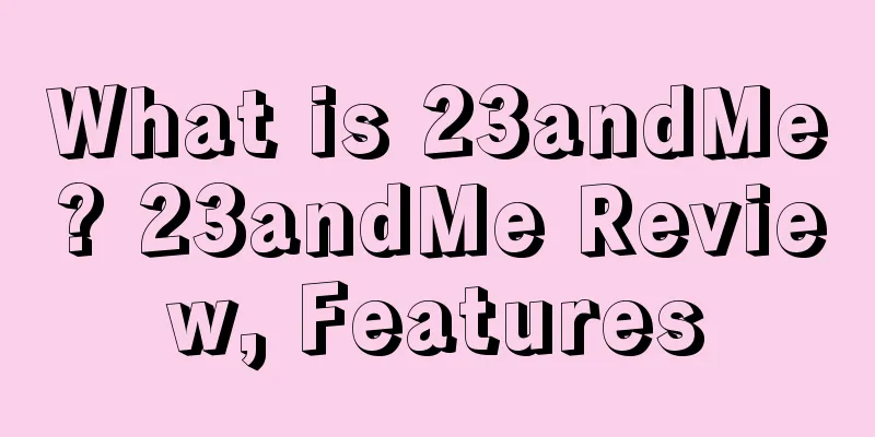 What is 23andMe? 23andMe Review, Features