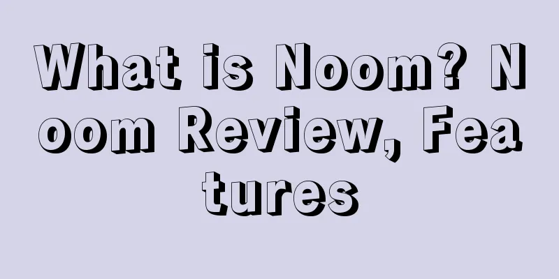 What is Noom? Noom Review, Features