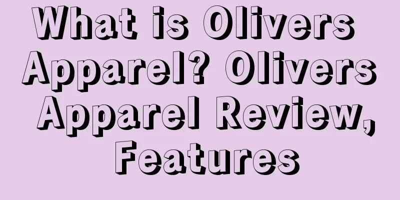 What is Olivers Apparel? Olivers Apparel Review, Features