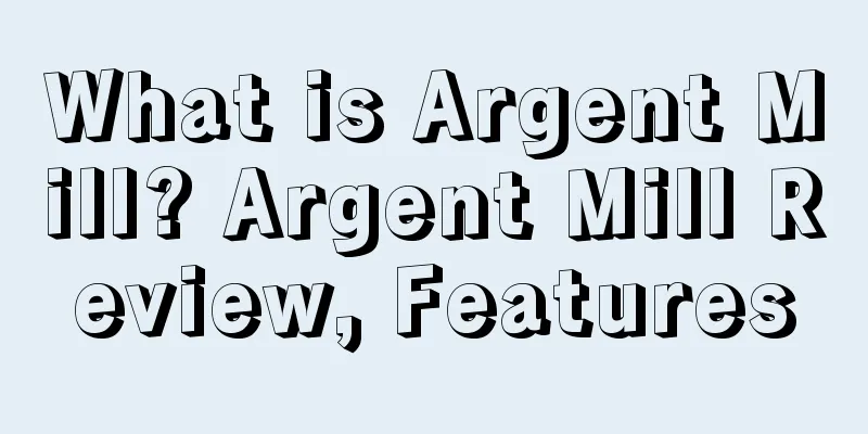 What is Argent Mill? Argent Mill Review, Features