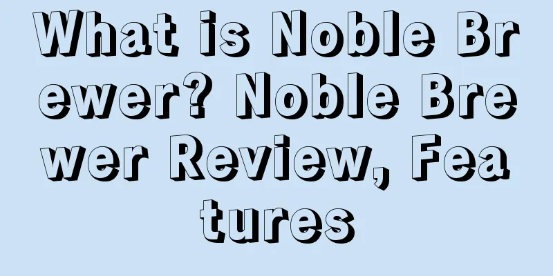 What is Noble Brewer? Noble Brewer Review, Features