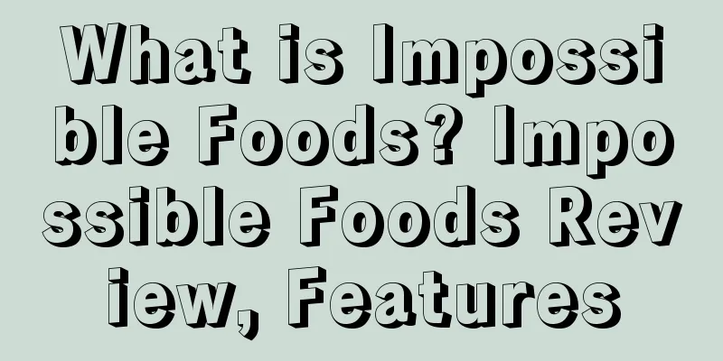 What is Impossible Foods? Impossible Foods Review, Features