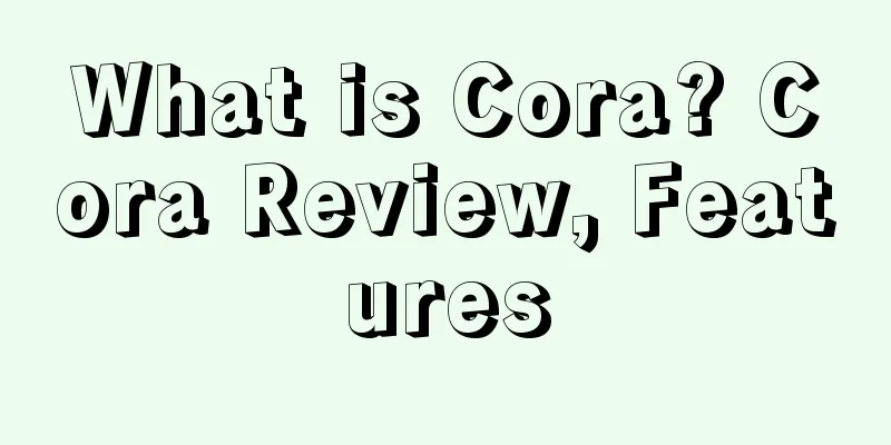 What is Cora? Cora Review, Features