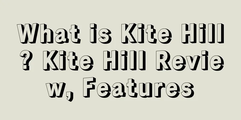 What is Kite Hill? Kite Hill Review, Features
