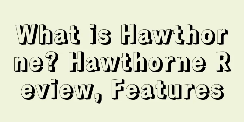 What is Hawthorne? Hawthorne Review, Features