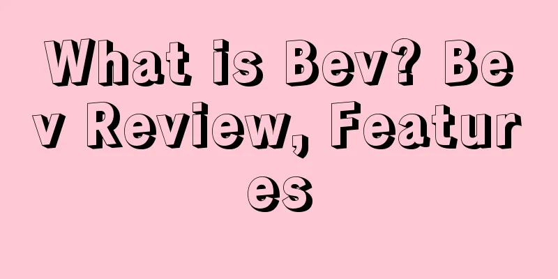 What is Bev? Bev Review, Features