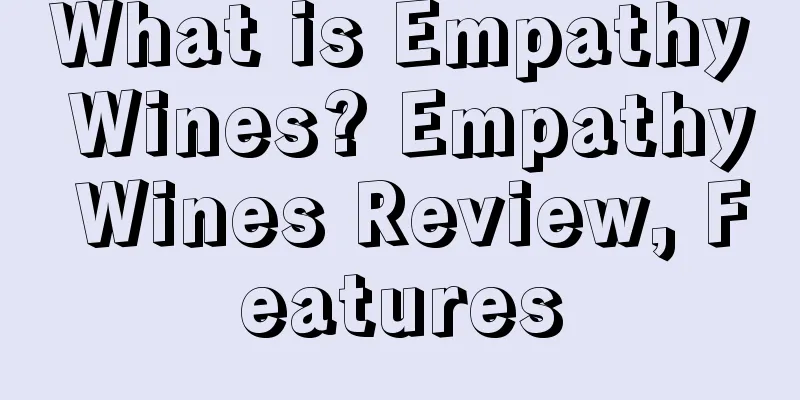 What is Empathy Wines? Empathy Wines Review, Features