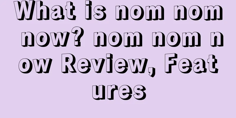 What is nom nom now? nom nom now Review, Features