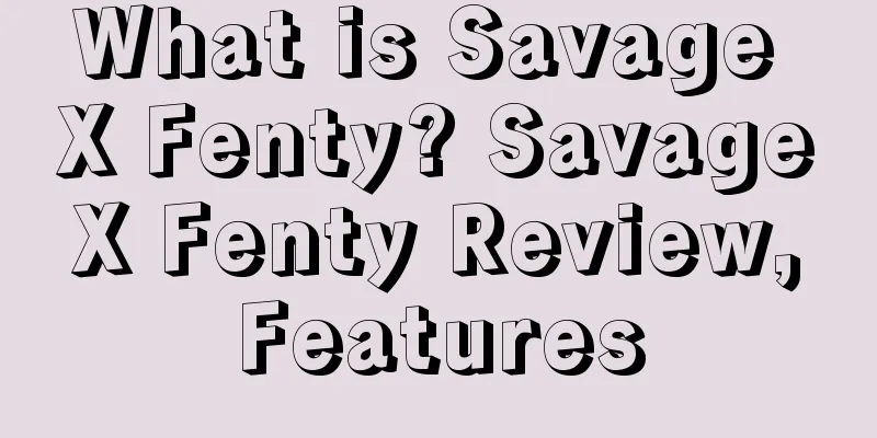 What is Savage X Fenty? Savage X Fenty Review, Features