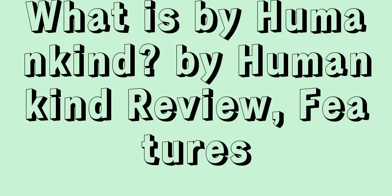 What is by Humankind? by Humankind Review, Features