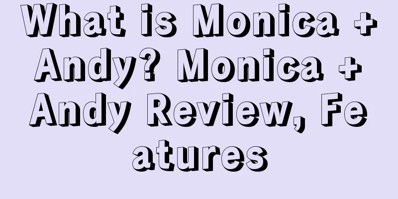 What is Monica + Andy? Monica + Andy Review, Features