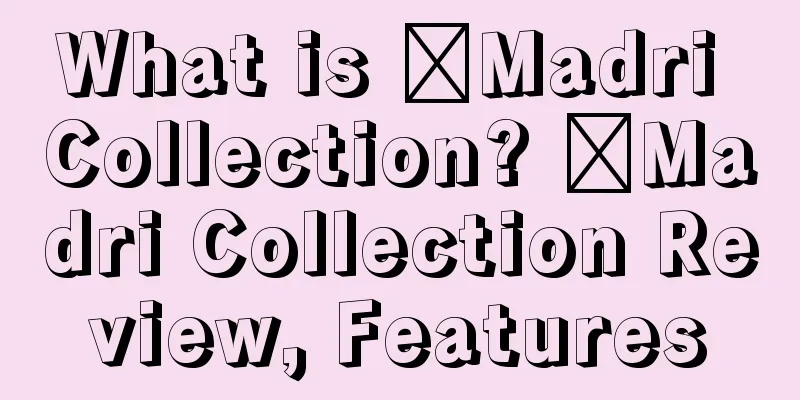 What is ​Madri Collection? ​Madri Collection Review, Features
