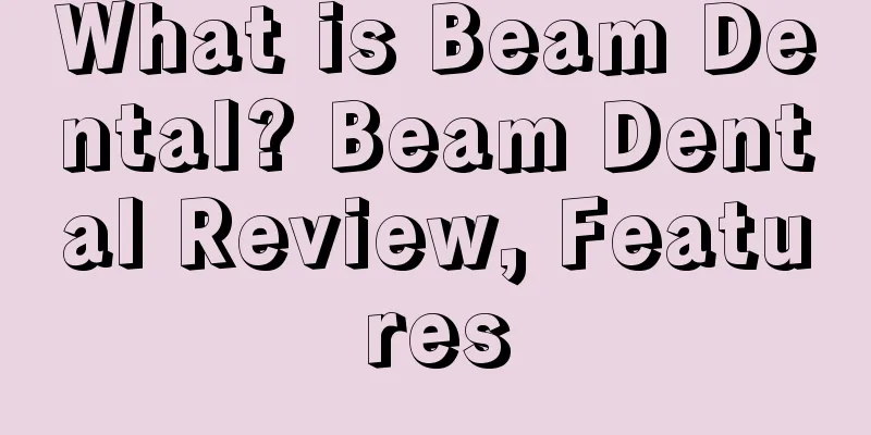 What is Beam Dental? Beam Dental Review, Features