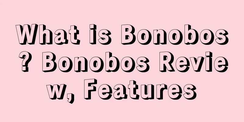 What is Bonobos? Bonobos Review, Features