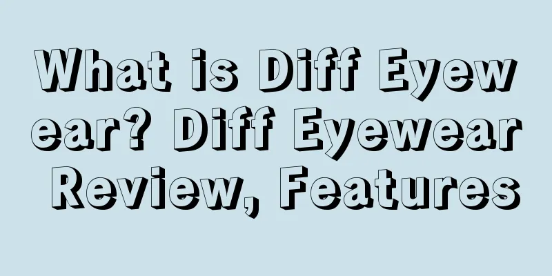 What is Diff Eyewear? Diff Eyewear Review, Features