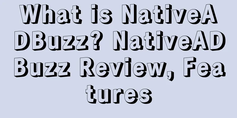 What is NativeADBuzz? NativeADBuzz Review, Features