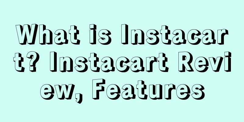 What is Instacart? Instacart Review, Features