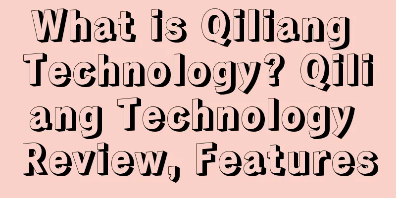 What is Qiliang Technology? Qiliang Technology Review, Features