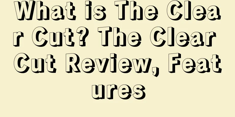 What is The Clear Cut? The Clear Cut Review, Features