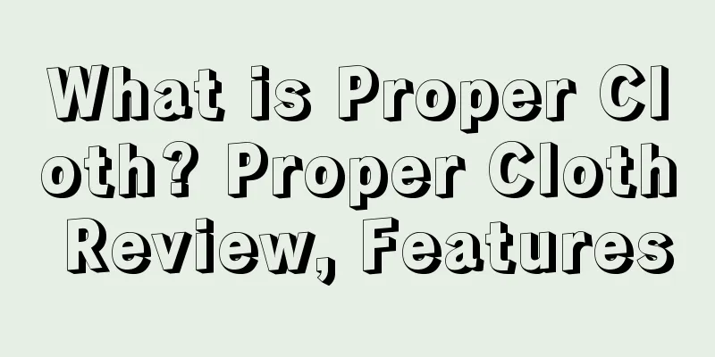 What is Proper Cloth? Proper Cloth Review, Features