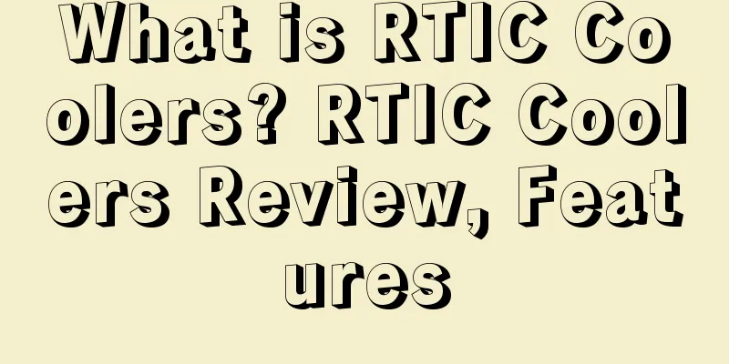 What is RTIC Coolers? RTIC Coolers Review, Features