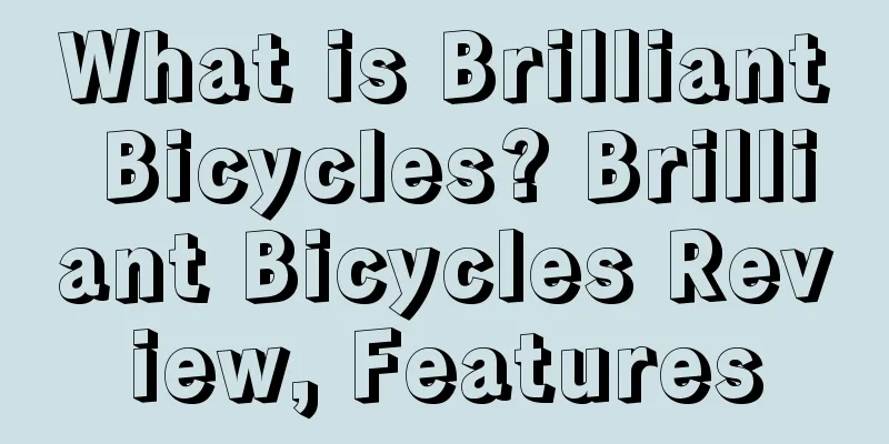 What is Brilliant Bicycles? Brilliant Bicycles Review, Features