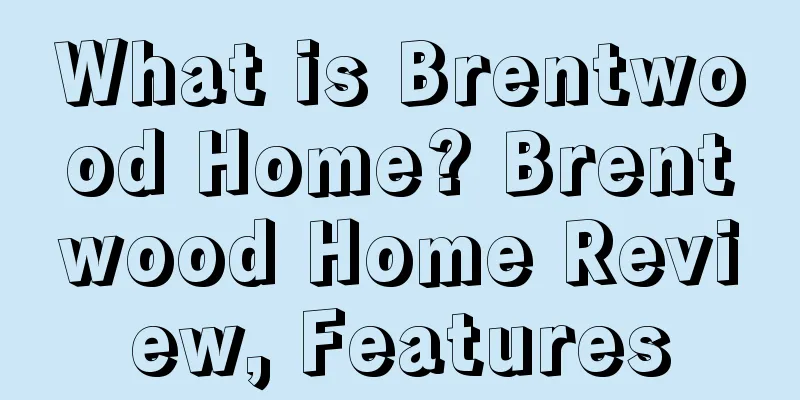 What is Brentwood Home? Brentwood Home Review, Features