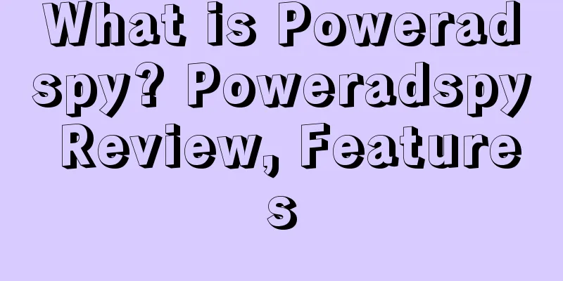 What is Poweradspy? Poweradspy Review, Features