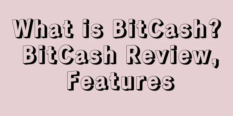 What is BitCash? BitCash Review, Features