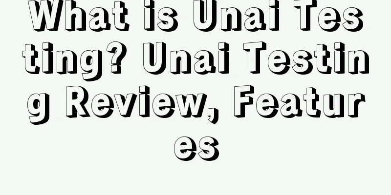 What is Unai Testing? Unai Testing Review, Features