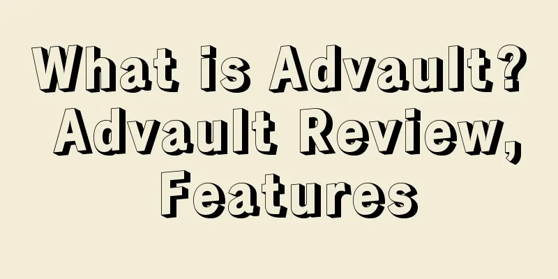 What is Advault? Advault Review, Features
