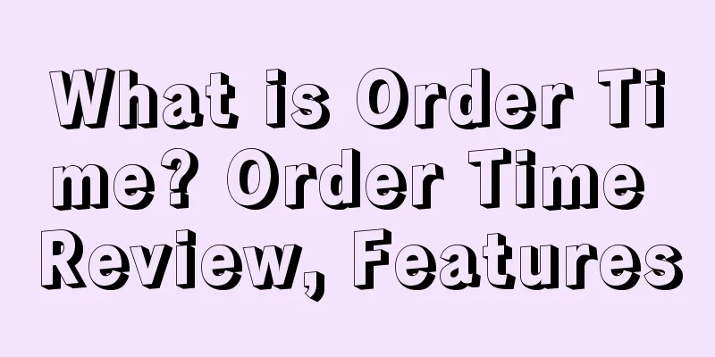 What is Order Time? Order Time Review, Features