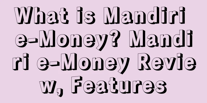 What is Mandiri e-Money? Mandiri e-Money Review, Features